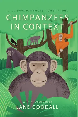 Csimpánzok kontextusban: A csimpánzok viselkedésének, megismerésének, védelmének és jólétének összehasonlító perspektívája - Chimpanzees in Context: A Comparative Perspective on Chimpanzee Behavior, Cognition, Conservation, and Welfare