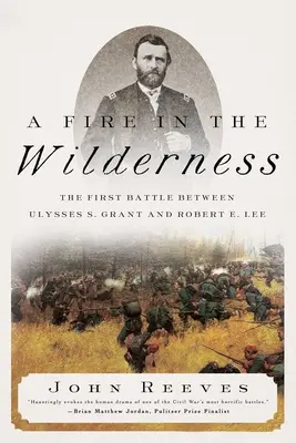 Tűz a vadonban: Ulysses S. Grant és Robert E. Lee első csatája - A Fire in the Wilderness: The First Battle Between Ulysses S. Grant and Robert E. Lee