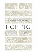 I Ching: Az ősi kínai jósda és bölcsesség könyvének alapvető fordítása - I Ching: The Essential Translation of the Ancient Chinese Oracle and Bookof Wisdom