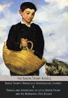 The Baron Trump Novels: Baron Trump csodálatos földalatti utazása és utazásai, valamint a kis Baron Trump és csodálatos kutyája, Bulge kalandjai - The Baron Trump Novels: Baron Trump's Marvelous Underground Journey & Travels and Adventures of Little Baron Trump and His Wonderful Dog Bulge