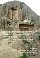 A hegyeken túl és messze távol: Közel-keleti történelmi és régészeti tanulmányok Mirjo Salvini 80. születésnapja alkalmából. - Over the Mountains and Far Away: Studies in Near Eastern History and Archaeology Presented to Mirjo Salvini on the Occasion of His 80th Birthday