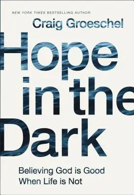 Remény a sötétben: Hinni abban, hogy Isten jó, amikor az élet nem az - Hope in the Dark: Believing God Is Good When Life Is Not