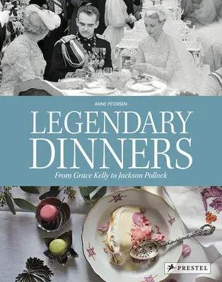 Legendás vacsorák: Grace Kelly-től Jackson Pollockig - Legendary Dinners: From Grace Kelly to Jackson Pollock