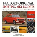 Sporting Mk1 Escorts: A Ford Escort Mk1 sportos változatainak eredetiségéről szóló útmutató - Sporting Mk1 Escorts: The Originality Guide to Sporting Variants of the Ford Escort Mk1