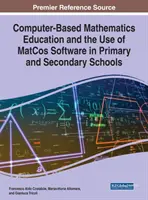 Számítógépes matematikaoktatás és a MatCos szoftverek használata az általános és középiskolákban - Computer-Based Mathematics Education and the Use of MatCos Software in Primary and Secondary Schools