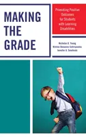 Az osztályzat megszerzése: A tanulási nehézségekkel küzdő tanulók pozitív eredményeinek elősegítése - Making the Grade: Promoting Positive Outcomes for Students with Learning Disabilities