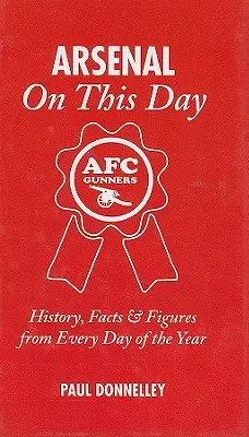 Arsenal on This Day: Történelem, tények és számok az év minden napjáról - Arsenal on This Day: History, Facts & Figures from Every Day of the Year