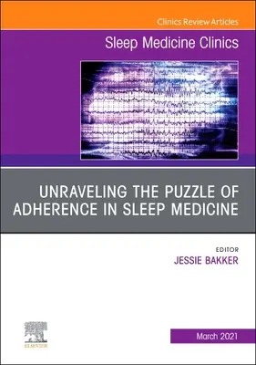 Unraveling the Puzzle of Adherence in Sleep Medicine, an Issue of Sleep Medicine Clinics, 16. szám - Unraveling the Puzzle of Adherence in Sleep Medicine, an Issue of Sleep Medicine Clinics, 16