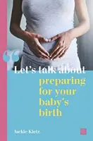 Beszélgessünk a baba születésére való felkészülésről - Let's Talk about Preparing for Your Baby's Birth