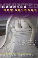 Haunted New Orleans: Déli szellemek, kertvárosi kísértetek és vámpírhelyszínek - Haunted New Orleans: Southern Spirits, Garden District Ghosts, and Vampire Venues