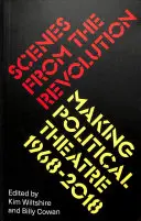 Jelenetek a forradalomból: Politikai színház 1968-2019 - Scenes from the Revolution: Making Political Theatre 1968-2019