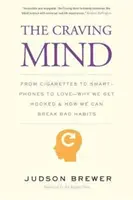 A sóvárgó elme: A cigarettától az okostelefonon át a szerelemig - Miért leszünk függők és hogyan szakíthatunk a rossz szokásokkal - The Craving Mind: From Cigarettes to Smartphones to Love - Why We Get Hooked and How We Can Break Bad Habits