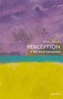 Perception: A Very Short Introduction: A Very Short Introduction - Perception: A Very Short Introduction