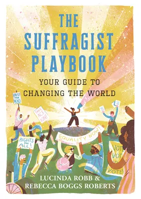 The Suffragist Playbook: Your Guide to Changing the World (Útmutató a világ megváltoztatásához) - The Suffragist Playbook: Your Guide to Changing the World