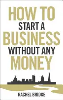 Hogyan indítsunk vállalkozást pénz nélkül - How to Start a Business Without Any Money