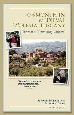 Egy hónap a középkori Volpaiában, Toszkánában: Egy ideiglenes polgár naplója - A Month in Medieval Volpaia, Tuscany: Diary of a Temporary Citizen