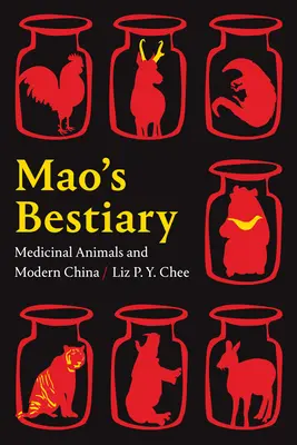 Mao bestiáriuma: Gyógyállatok és a modern Kína - Mao's Bestiary: Medicinal Animals and Modern China