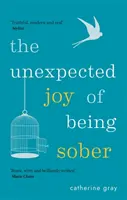 A józanság váratlan öröme: A boldog, egészséges és gazdag alkoholmentes élet felfedezése - The Unexpected Joy of Being Sober: Discovering a Happy, Healthy, Wealthy Alcohol-Free Life