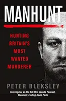 Embervadászat - Nagy-Britannia legkeresettebb gyilkosára vadásznak - Manhunt - Hunting Britain's Most Wanted Murderer