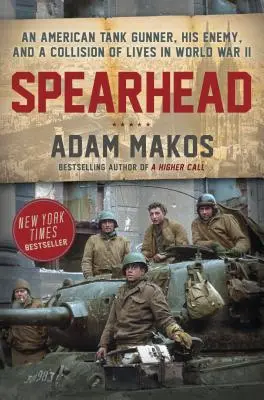 Spearhead: Egy amerikai harckocsi lövész, az ellenség és életek összeütközése a II. világháborúban - Spearhead: An American Tank Gunner, His Enemy, and a Collision of Lives in World War II