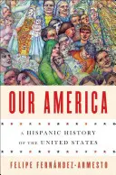 A mi Amerikánk: Az Egyesült Államok spanyolajkú története - Our America: A Hispanic History of the United States