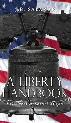 A szabadság kézikönyve: Az egyszerű állampolgár számára - A Liberty Handbook: For the Common Citizen