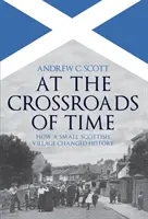 Az idő kereszteződésében: Hogyan változtatta meg a történelmet egy kis skót falu - At the Crossroads of Time: How a Small Scottish Village Changed History