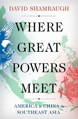 Ahol nagyhatalmak találkoznak: Amerika és Kína Délkelet-Ázsiában - Where Great Powers Meet: America and China in Southeast Asia