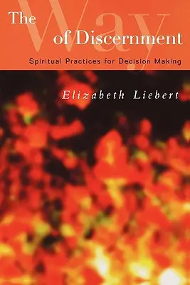 A megkülönböztetés útja: Lelki gyakorlatok a döntéshozatalhoz - The Way of Discernment: Spiritual Practices for Decision Making