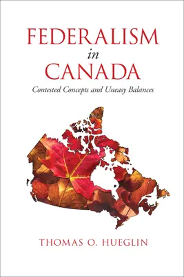 Föderalizmus Kanadában: Vitatható fogalmak és nehéz egyensúlyok - Federalism in Canada: Contested Concepts and Uneasy Balances