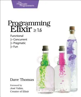 Elixir programozás >= 1.6: Funkcionális > Egyidejű > Pragmatikus > Szórakoztató > Szórakoztató - Programming Elixir >= 1.6: Functional > Concurrent > Pragmatic > Fun