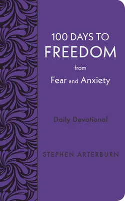 100 nap a félelemtől és a szorongástól való megszabaduláshoz: A félelemtől és a félelemtől való félelemtől: Napi áhítat - 100 Days to Freedom from Fear and Anxiety: Daily Devotional