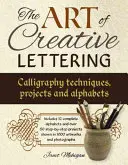 A kreatív betűírás művészete: Kalligrafikus technikák, projektek és betűkészlet - The Art of Creative Lettering: Calligraphy Techniques, Projects and Alphabets