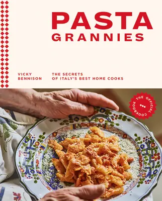 Pasta Grannies: A hivatalos szakácskönyv: A legjobb olasz házi szakácsok titkai - Pasta Grannies: The Official Cookbook: The Secrets of Italy's Best Home Cooks