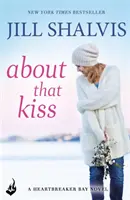 About That Kiss - A szórakoztató, kacagtató románc! (Shalvis Jill (Szerző)) - About That Kiss - The fun, laugh-out-loud romance! (Shalvis Jill (Author))