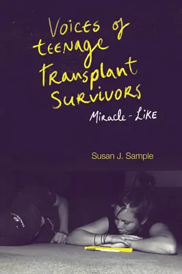 Tizenéves transzplantációt túlélők hangjai: Csoda-szerű - Voices of Teenage Transplant Survivors: Miracle-Like