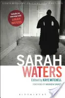 Sarah Waters: Waters: Contemporary Critical Perspectives - Sarah Waters: Contemporary Critical Perspectives