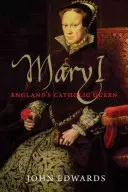 I. Mária: Anglia katolikus királynője - Mary I: England's Catholic Queen