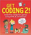 Get Coding 2! Öt számítógépes játék készítése HTML és JavaScript segítségével - Get Coding 2! Build Five Computer Games Using HTML and JavaScript