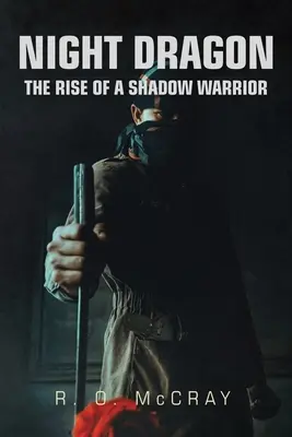 Éjszakai sárkány: Egy árnyékharcos felemelkedése - Night Dragon: The Rise of a Shadow Warrior