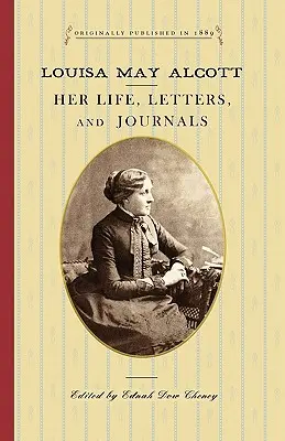 Louisa May Alcott: élete, levelei és naplói - Louisa May Alcott: Her Life, Letters, and Journals