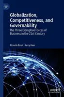 Globalizáció, versenyképesség és kormányozhatóság: Az üzleti élet három zavaró ereje a 21. században - Globalization, Competitiveness, and Governability: The Three Disruptive Forces of Business in the 21st Century