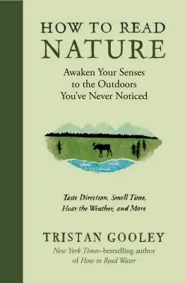 Hogyan olvassuk a természetet? Ébreszd fel érzékeidet a természetre, amit eddig nem vettél észre - How to Read Nature: Awaken Your Senses to the Outdoors You've Never Noticed