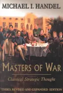 A háború mesterei: Klasszikus stratégiai gondolkodás - Masters of War: Classical Strategic Thought