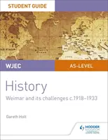 WJEC AS-level History Student Guide Unit 2: Weimar and its challenges c.1918-1933