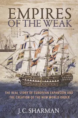 Impéria slabých: Skutečný příběh evropské expanze a vytvoření nového světového řádu - Empires of the Weak: The Real Story of European Expansion and the Creation of the New World Order