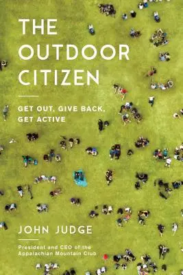 A szabadtéri polgár: Get Out, Give Back, Get Active - The Outdoor Citizen: Get Out, Give Back, Get Active