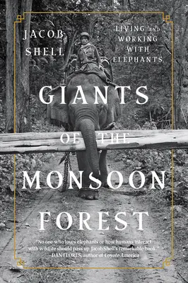 A monszunerdő óriásai: Élet és munka az elefántokkal - Giants of the Monsoon Forest: Living and Working with Elephants