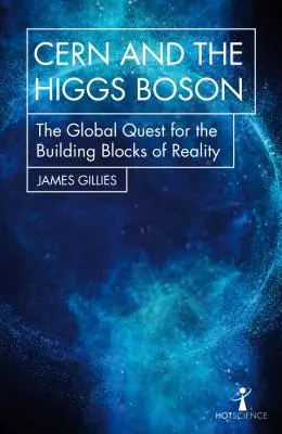 A Cern és a Higgs-bozon: A valóság építőköveinek globális kutatása - Cern and the Higgs Boson: The Global Quest for the Building Blocks of Reality