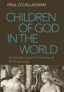 Isten gyermekei a világban: Bevezetés a teológiai antropológiába - Children of God in the World: An Introduction to Theological Anthropology